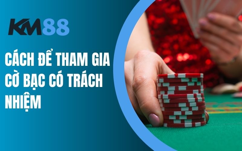 Cách để tham gia cờ bạc có trách nhiệm