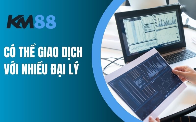 Có thể giao dịch với nhiều đại lý