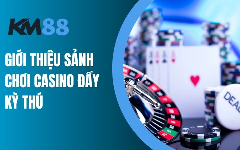 Giới thiệu sảnh chơi casino đầy kỳ thú