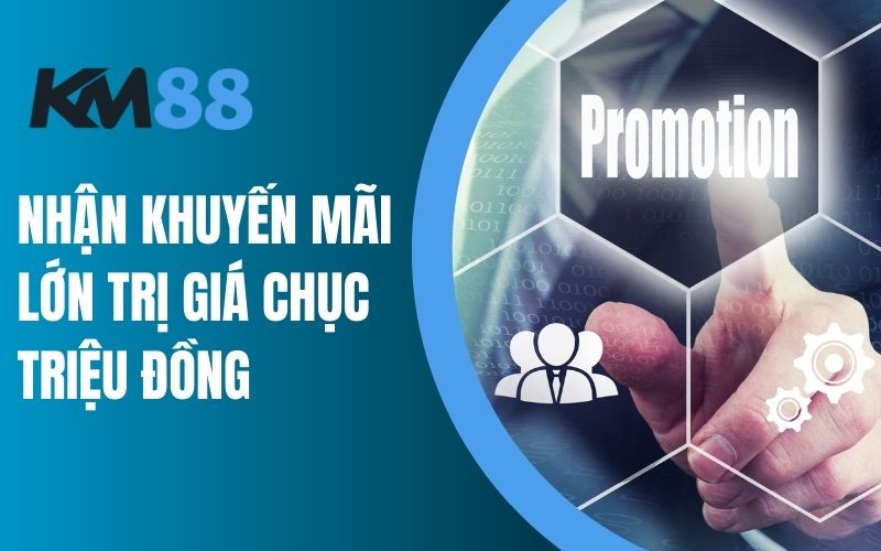 Nhận khuyến mãi lớn trị giá chục triệu đồng