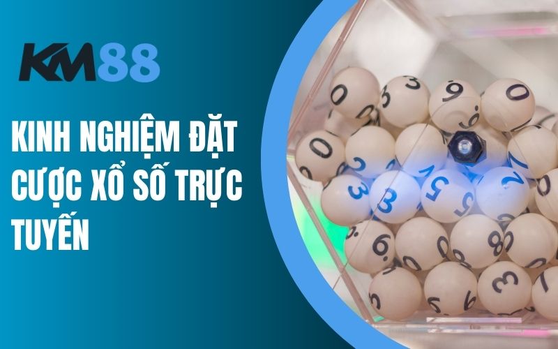 Kinh nghiệm đặt cược xổ số trực tuyến