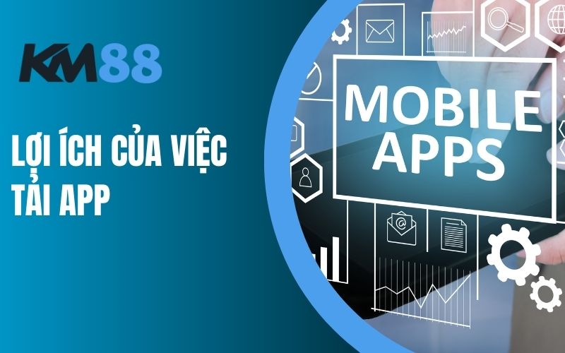 Lợi ích của việc tải app