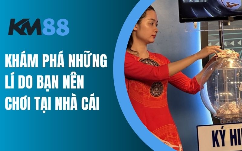 Khám phá những lí do bạn nên chơi tại nhà cái