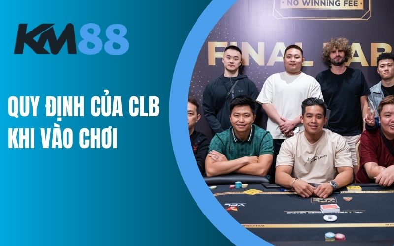 Quy định của CLB khi vào chơi