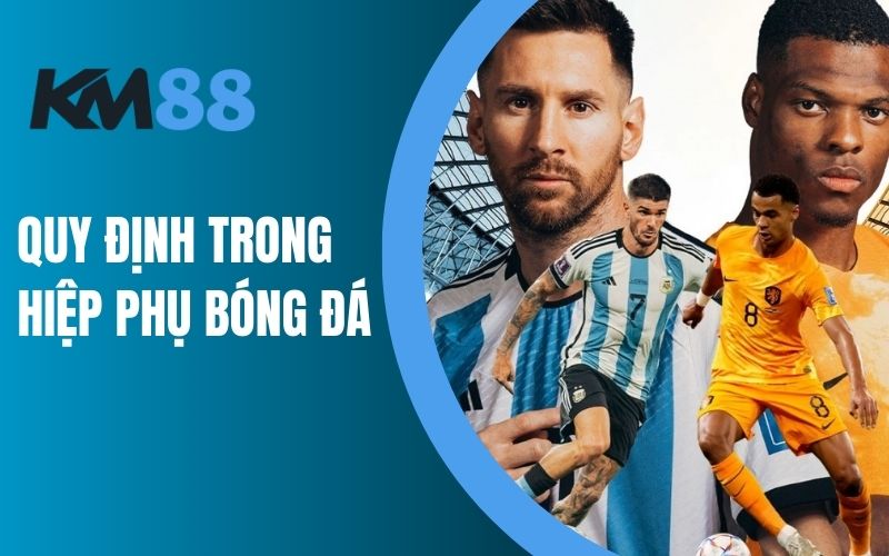 Quy định trong hiệp phụ bóng đá