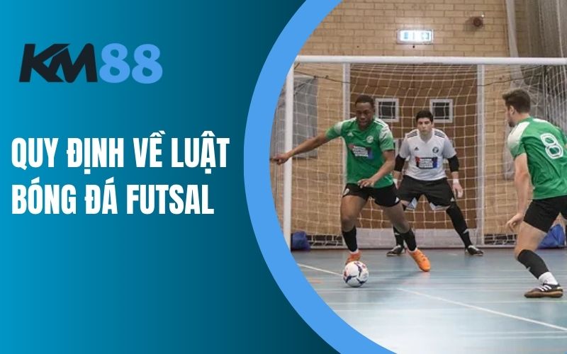 Quy định về luật bóng đá Futsal