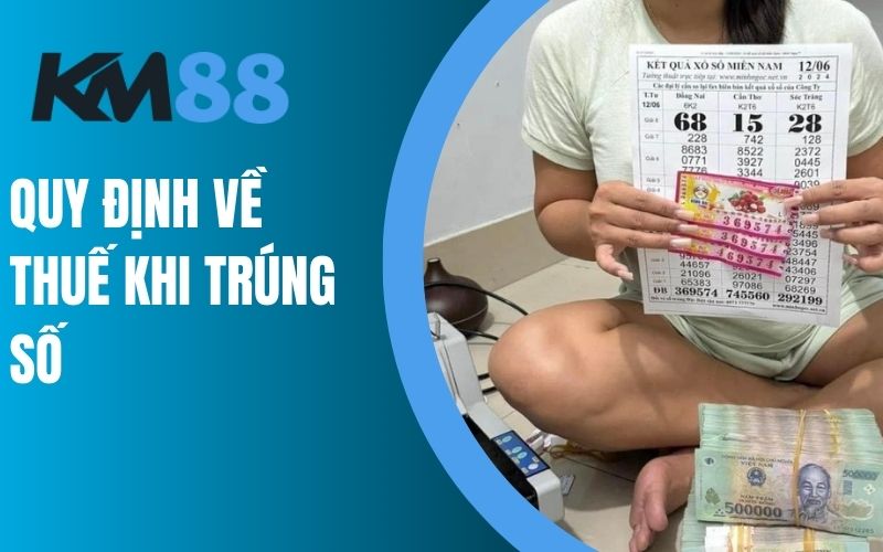 Các quy định chi tiết về thuế khi bạn trúng xổ số