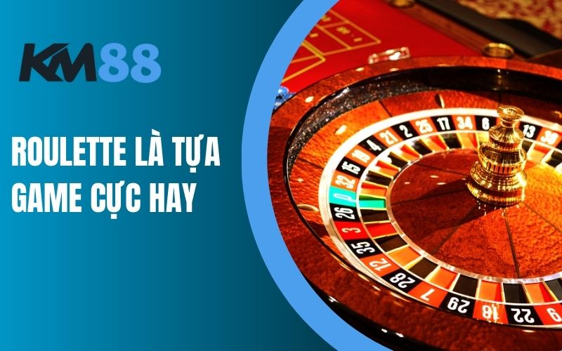 Roulette là tựa game cực hay