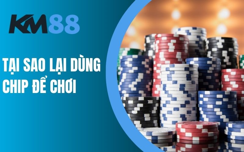 Tại sao lại dùng chip để chơi