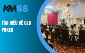 Tìm hiểu về CLB Poker