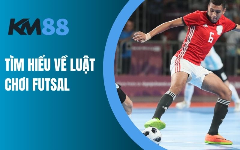 Tìm hiểu về luật chơi Futsal