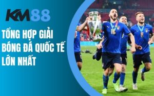 Top 3 giải vô địch bóng đá lớn nhất bạn nên biết