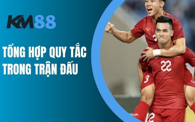 Tổng hợp quy tắc trong trận đấu