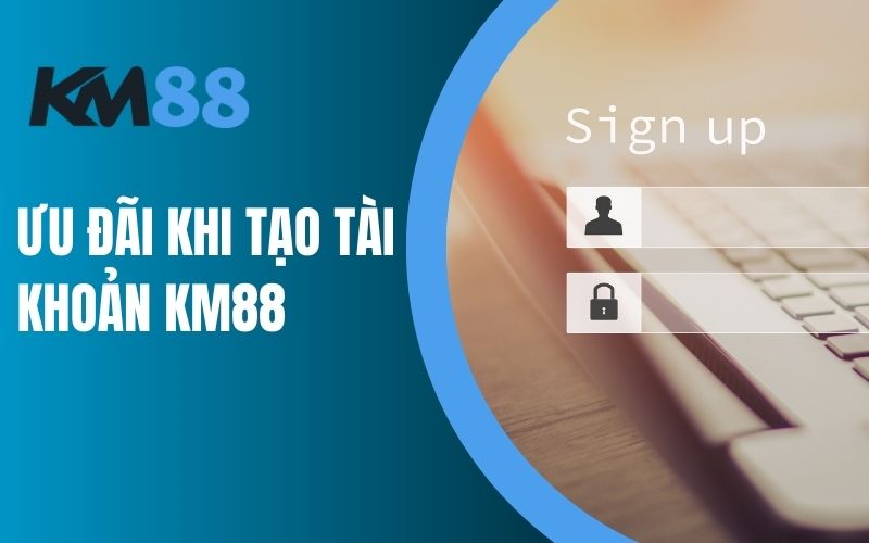 Ưu đãi khi đăng ký tài khoản KM88