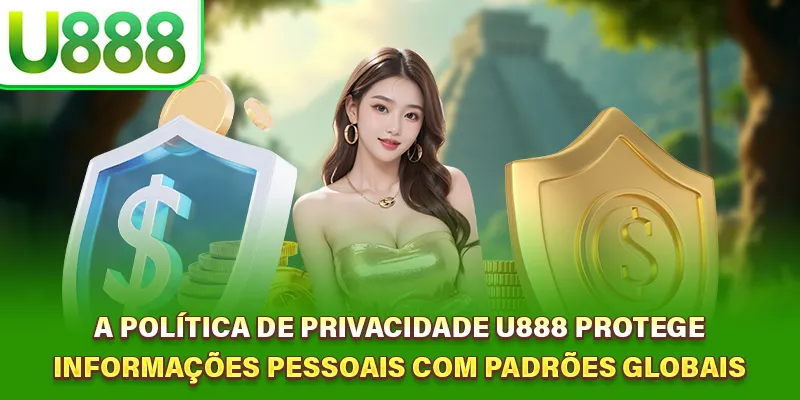 Política De Privacidade U888 - Compromisso Total Com Proteção de Dados 1 Condição essencial para operação e prestação de serviços
